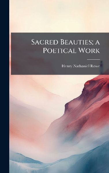Sacred Beauties; a Poetical Work