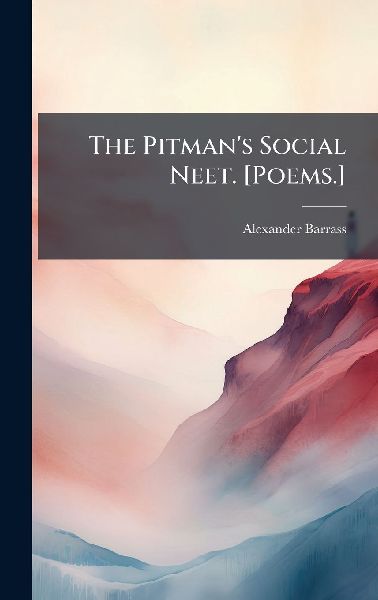 The Pitman's Social Neet. [Poems.]