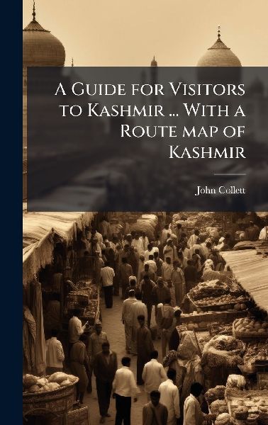 A Guide for Visitors to Kashmir ... With a Route map of Kashmir