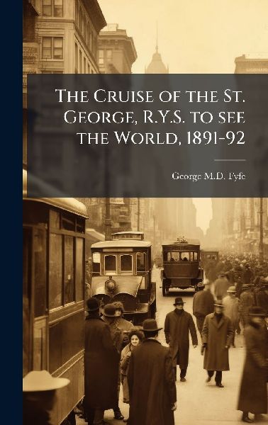 The Cruise of the St. George, R.Y.S. to see the World, 1891-92