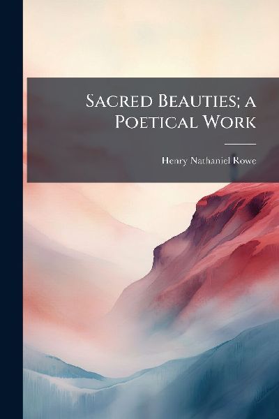 Sacred Beauties; a Poetical Work