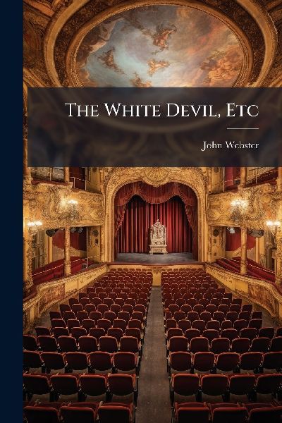 The White Devil, Etc