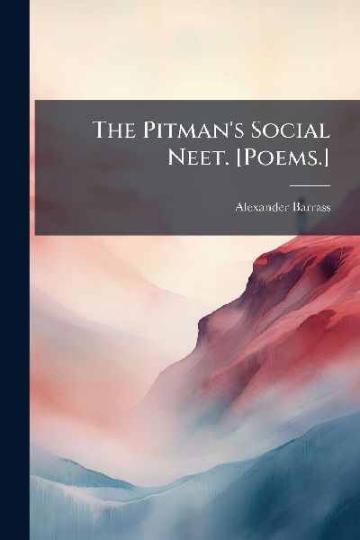 The Pitmans Social Neet. [Poems.]