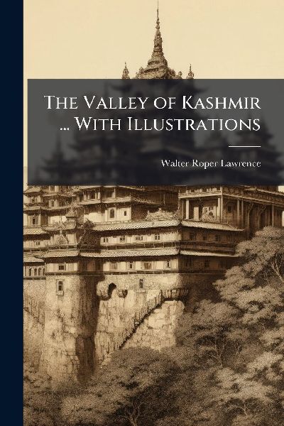 The Valley of Kashmir ... With Illustrations