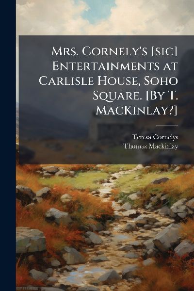 Mrs. Cornelys [sic] Entertainments at Carlisle House, Soho Square. [By T. MacKinlay?]