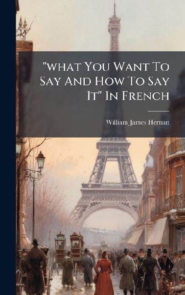 "what You Want To Say And How To Say It" In French