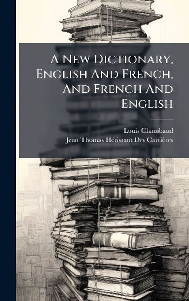 A New Dictionary, English And French, And French And English