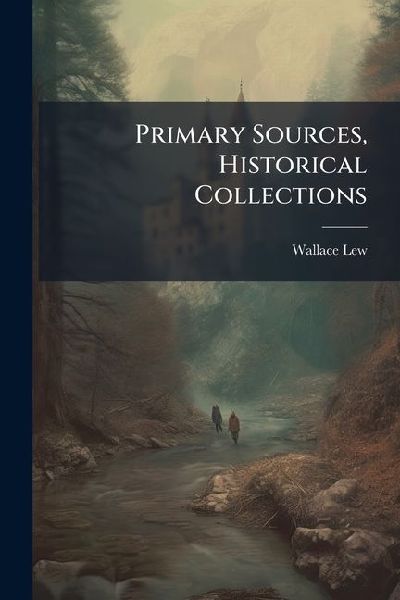 Primary Sources, Historical Collections