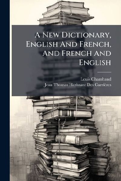 A New Dictionary, English And French, And French And English