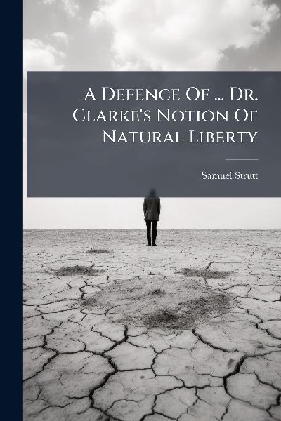 A Defence Of ... Dr. Clarkes Notion Of Natural Liberty