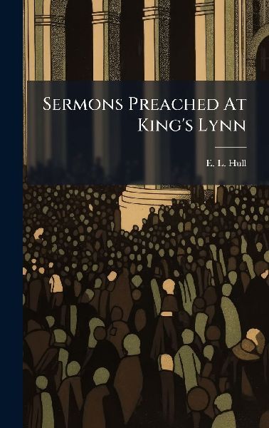 Sermons Preached At Kings Lynn