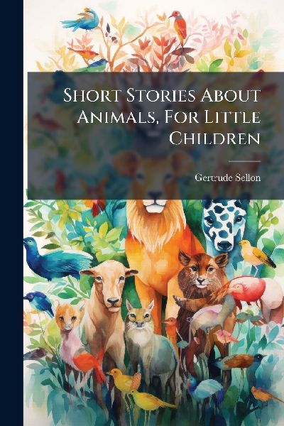 Short Stories About Animals, For Little Children