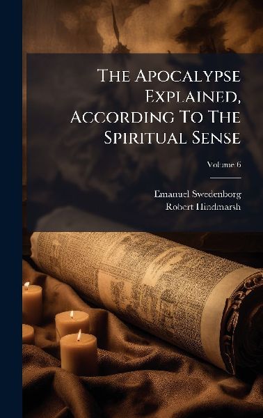 The Apocalypse Explained, According To The Spiritual Sense