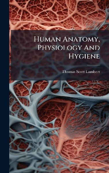 Human Anatomy, Physiology And Hygiene