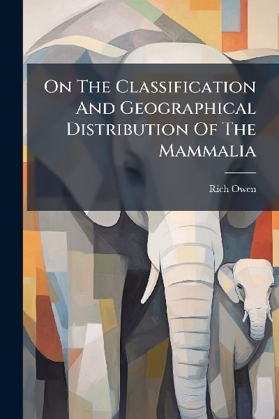 On The Classification And Geographical Distribution Of The Mammalia