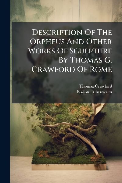 Description Of The Orpheus And Other Works Of Sculpture By Thomas G. Crawford Of Rome