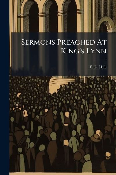 Sermons Preached At Kings Lynn