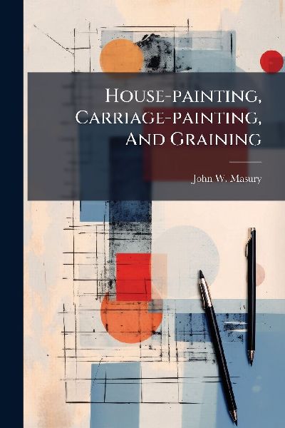 House-painting, Carriage-painting, And Graining