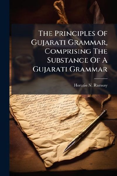 The Principles Of Gujarati Grammar, Comprising The Substance Of A Gujarati Grammar