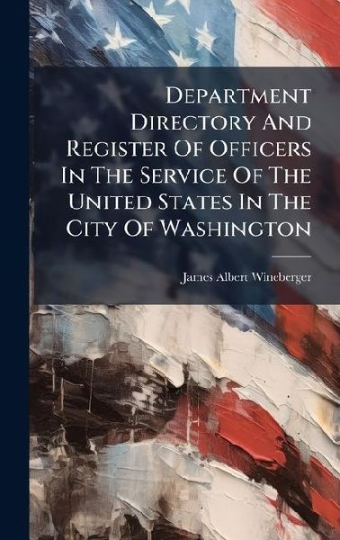 Department Directory And Register Of Officers In The Service Of The United States In The City Of Washington
