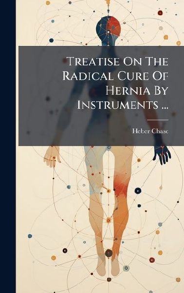 Treatise On The Radical Cure Of Hernia By Instruments ...