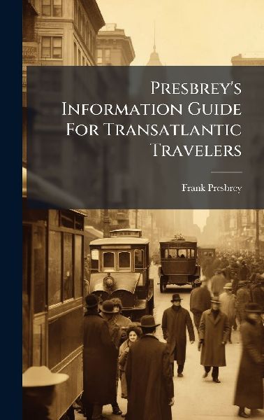 Presbreys Information Guide For Transatlantic Travelers