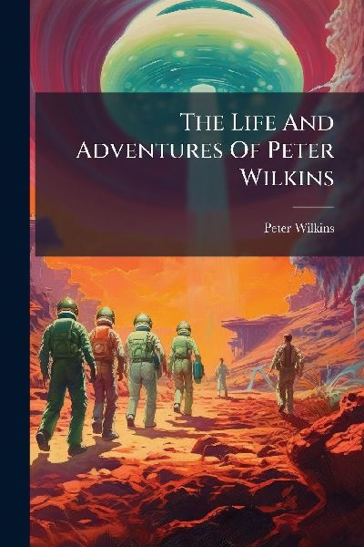 The Life And Adventures Of Peter Wilkins