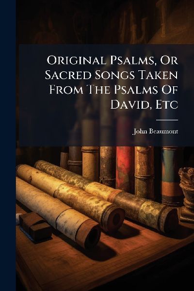 Original Psalms, Or Sacred Songs Taken From The Psalms Of David, Etc