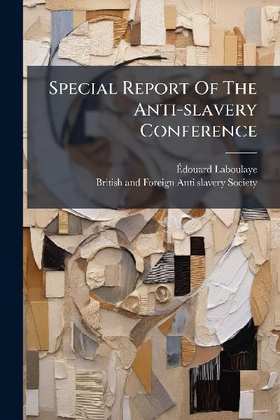 Special Report Of The Anti-slavery Conference