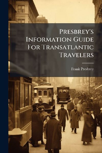 Presbreys Information Guide For Transatlantic Travelers