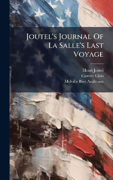 Joutels Journal Of La Salles Last Voyage