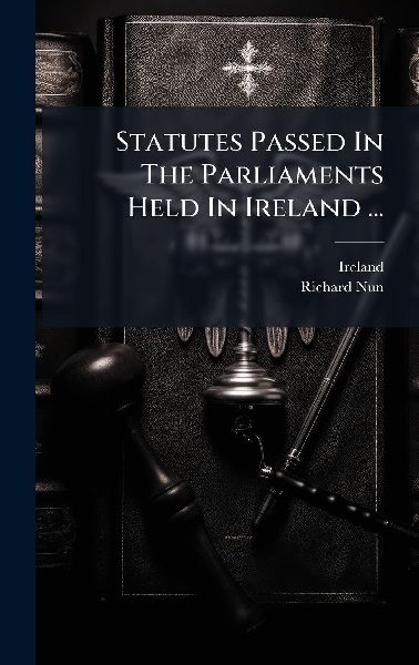 Statutes Passed In The Parliaments Held In Ireland ...