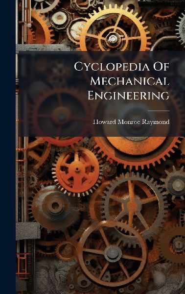 Cyclopedia Of Mechanical Engineering