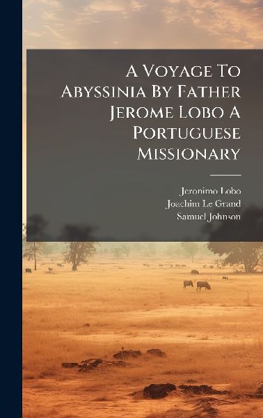 A Voyage To Abyssinia By Father Jerome Lobo A Portuguese Missionary