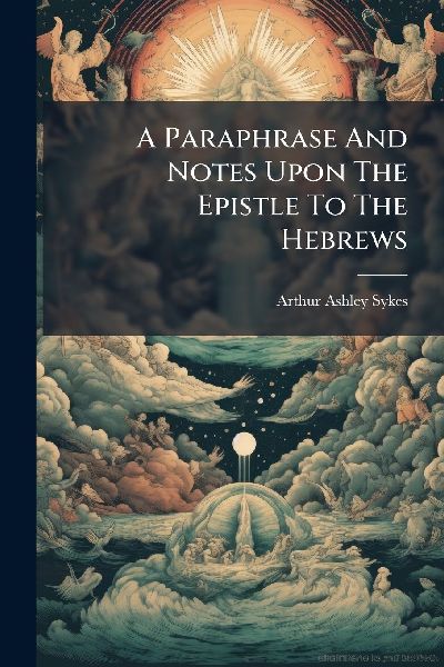 A Paraphrase And Notes Upon The Epistle To The Hebrews