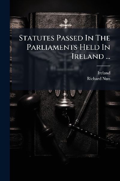 Statutes Passed In The Parliaments Held In Ireland ...
