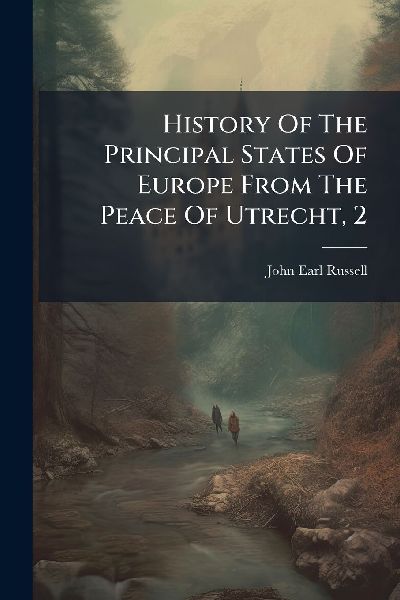 History Of The Principal States Of Europe From The Peace Of Utrecht, 2