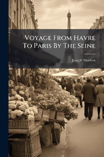 Voyage From Havre To Paris By The Seine