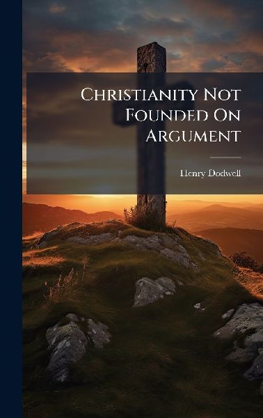 Christianity Not Founded On Argument