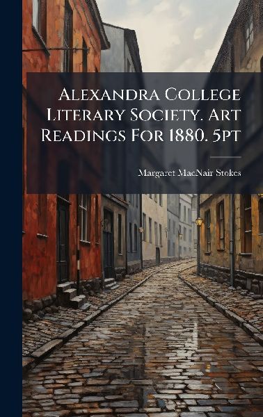 Alexandra College Literary Society. Art Readings For 1880. 5pt