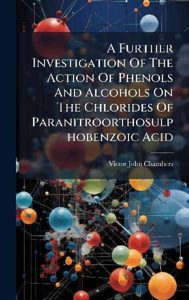 A Further Investigation Of The Action Of Phenols And Alcohols On The Chlorides Of Paranitroorthosulphobenzoic Acid