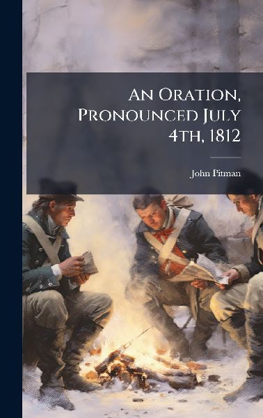 An Oration, Pronounced July 4th, 1812