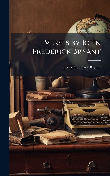 Verses By John Frederick Bryant