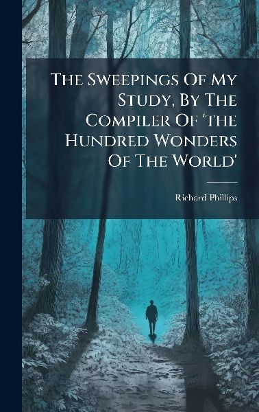 The Sweepings Of My Study, By The Compiler Of the Hundred Wonders Of The World