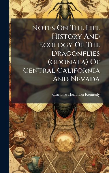 Notes On The Life History And Ecology Of The Dragonflies (odonata) Of Central California And Nevada