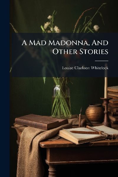 A Mad Madonna, And Other Stories