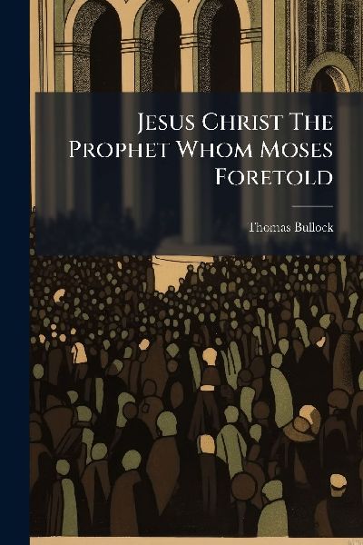 Jesus Christ The Prophet Whom Moses Foretold