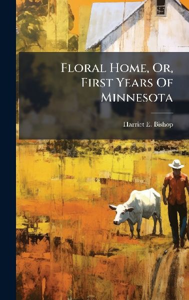 Floral Home, Or, First Years Of Minnesota