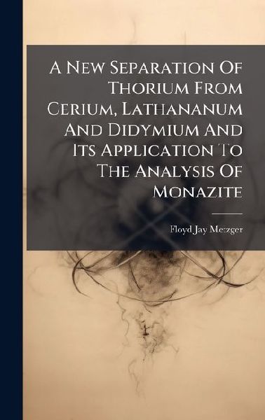 A New Separation Of Thorium From Cerium, Lathananum And Didymium And Its Application To The Analysis Of Monazite
