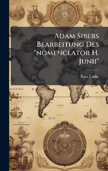 Adam Sibers Bearbeitung Des "nomenclator H. Junii"